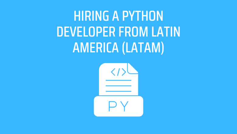 Hiring a Python Developer from Latin America (LATAM)