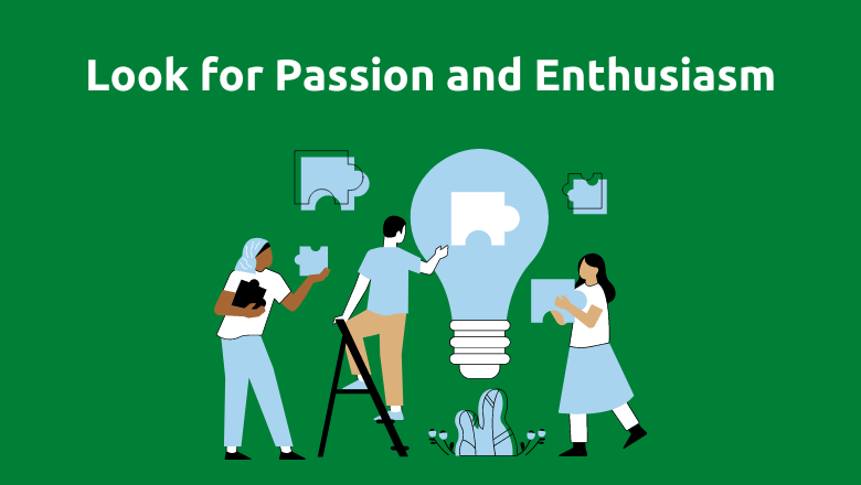 Look for Passion and Enthusiasm