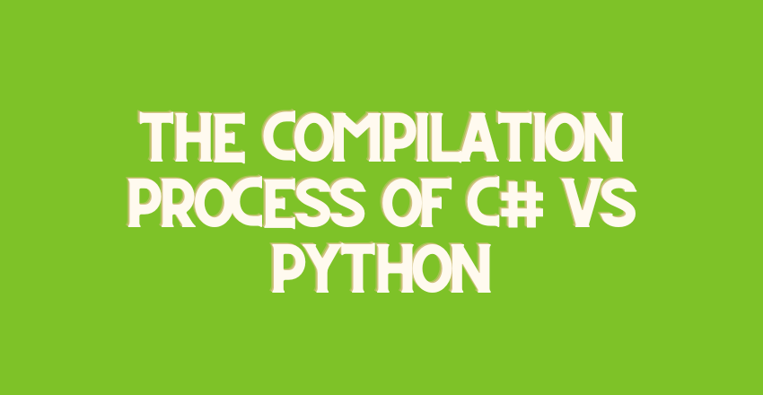 The Compilation Process of C# vs Python